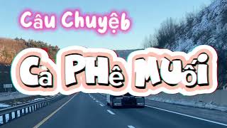 Câu Chuyện CÀ PHÊ MUỐI