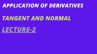 Application of Derivatives ( Tangent & Normal-2)