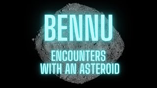 Bennu: Encounters with an Asteroid