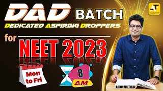 DAD NEET | Droppers Batch| NEET-2023|Iske Bahar Kuch Nahi| Ashwani Tyagi