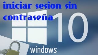 INICIAR WINDOWS 10 SIN CONTRASEÑA