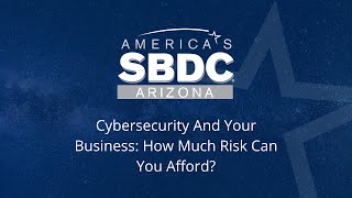 Cybersecurity and Your Business: How Much Risk Can You Afford?