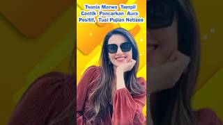 Tsania Marwa Tampil Cantik Pancarkan Aura Positif, Tuai Pujian Netizen