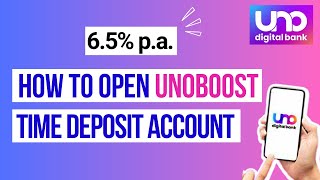 Earn 6.5% p.a. How to Open UNOBoost Time Deposit Account | UNO Digital Bank