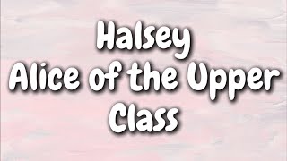 Halsey - Alice of the Upper Class (Lyrics)