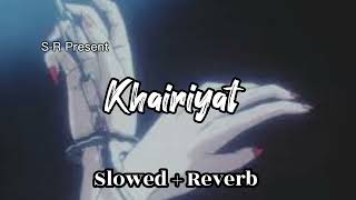 Khairiyat | Slowed+Reverb | Arijit Singh | S-R Official