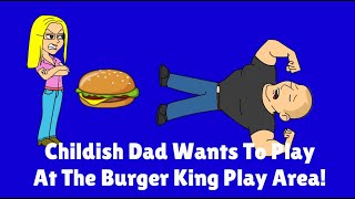 Childish Dad Wants To Go To The Play Area At Burger King! (ENDING WILL SURPRISE YOU)