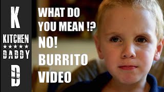 Lame excuse for not posting the burrito video  | Kitchen Daddy