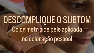 DESCOMPLIQUE O SUBTOM colorimetria de pele aplicada na coloração pessoal.