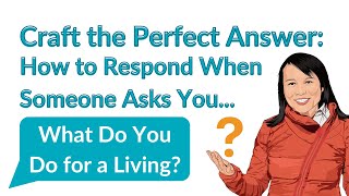 Craft the Perfect Answer: How to Respond When Someone Asks You 'What Do You Do for a Living?'