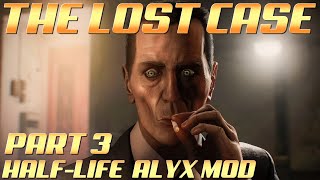 The Lost Case PART 3 - Half-Life Alyx Custom Campaign MOD