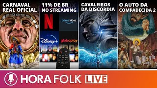 Carnaval 23, Brasil no streaming, CAVALEIROS, Compadecida 2 e mais  | #HoraFOLK 27