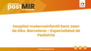 Jornadas PostMIR 2024 H. Materno Infantil Sant Joan de Déu Barcelona Especialidad de Pediatría