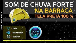 Chuva Forte na Barraca Tela Preta 12 horas