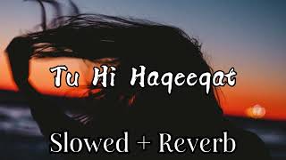 Tu Hi Haqeeqat || Lofi +  Slowed + Reverb || Emran Hasmi || S-R Official