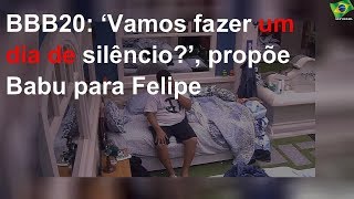 BBB20: ‘Vamos fazer um dia de silêncio?’, propõe Babu para Felipe