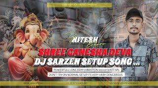 Dj Sarzen Setup Song 2023 - Shree Ganesha Deva [ Power Full Long Edm Vibration ] Dj Nitesh Bokaro