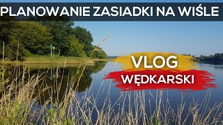 VLOG Wędkarski , Czytanie wody / Planowanie zasiadki na rzece Wiśle