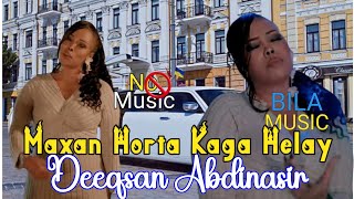 DEEQSAN ABDINASIR |MAXAN HORTA KAGA HELAY| BILAA MUSIC 2024