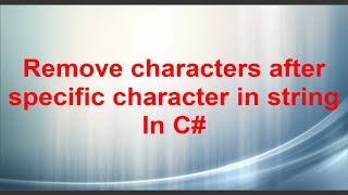 Remove characters after specific character in string In C# Windows Forms