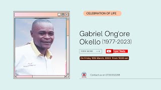 Gabriel Ong'ore Okello (1977-2023)|| Celebration of life