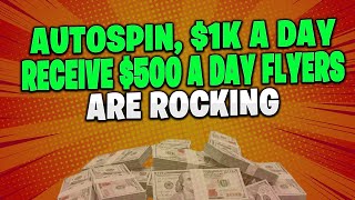 Autospin, The $1k Per Week Solution, & Receive $500 Per Day Flyers Are Rocking