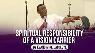 THE SPIRITUAL RESPONSIBILITY OF A VISION CARRIER || Evang. Mike Bamiloye