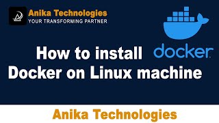 How to install Docker on Linux Machine | Anika Technologies