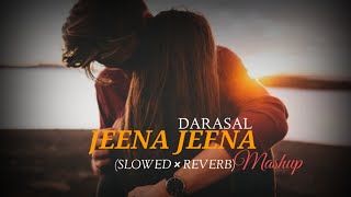 Love Mashup for lovers | lofi | Jeena Jeena & Darasal Slowed Reverb | BRLOFISONG | Bollywood Lofi