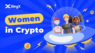 Celebrating Women in Crypto with BingX— #IWD2022