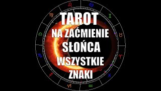 Tarot na zaćmienie całkowite Słońca 8.4.2024