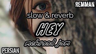 mehraad jam - HEY [ SLOWED + REVERB ] - persian