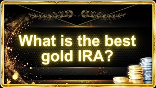 What is the best Gold IRA?