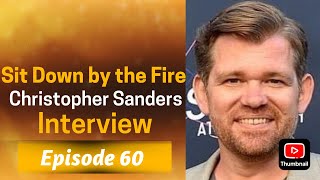 Sit Down by the Fire: Episode 60 - Christopher Sanders Interview