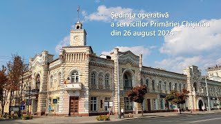 Ședința operativă a serviciilor Primăriei Chișinău din 26 august 2024