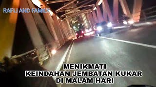 Trip Jembatan Kukar Di malam Hari dengan ke indahan kerlap kerlip lampunya