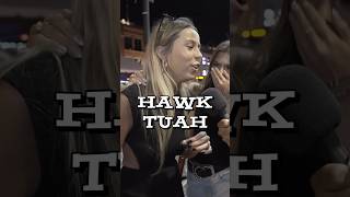 If she don’t hawk tuah he won’t tawk tuah #hawktuah