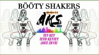 Tey Key-TEYH KEYTEY*BOOTY SHAKERS* (AKS 2K19)