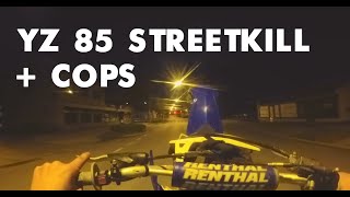 YZ 85 STREETKILL + COPS