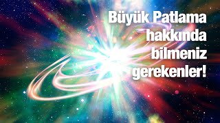 Büyük Patlama ile ilgili bilmeniz gerekenler!