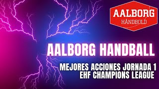 ¡Las Mejores Jugadas del Aalborg Handbold en la Jornada 1 de la EHF Champions League! 🔥