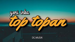 Lirik Lagu Top Topan -Yeni Inka |DC Musik | Kulo pun angkat tangan