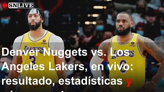 Denver Nuggets vs. Los Angeles Lakers, en vivo: resultado, estadísticas y cómo ver el gran choq