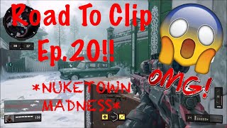 Road To Clip Ep. 20!! *ALL NUKETOWN MADNESS*