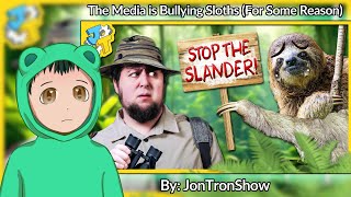 Reacting to "The Media is Bullying Sloths (For Some Reason)" by @JonTronShow