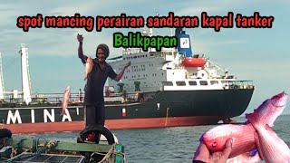 Mancing di pelabuhan kapal tanker Balikpapan