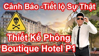 Cảnh Báo  Tiết lộ Sự Thật Thiết Kế Phòng Boutique Hotel Grand World Phú Quốc (Phần 1)