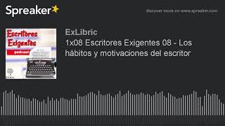 1x08 Escritores Exigentes 08 - Los hábitos y motivaciones del escritor (hecho con Spreaker)