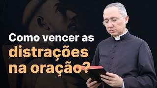 Como vencer as distrações na oração?