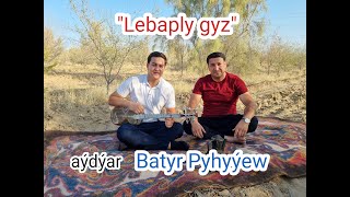 Batyr Pyhyýew Lebaply gyz